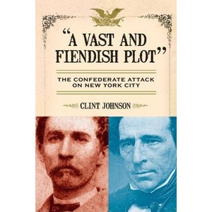 A Vast and Fiendish Plot - by  Clint Johnson (Paperback) - 1 of 1
