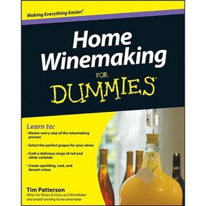 Home Winemaking for Dummies - (For Dummies) by  Tim Patterson (Paperback) - 1 of 1