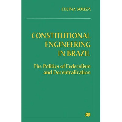 Constitutional Engineering in Brazil - by  Celina Souza (Paperback)