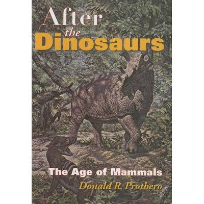 After the Dinosaurs - (Life of the Past) by  Donald R Prothero (Hardcover)