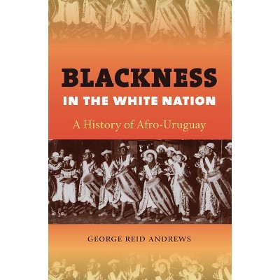 Blackness in the White Nation - by  George Reid Andrews (Paperback)