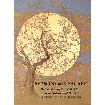 Seasons of the Sacred - by  Llewellyn Vaughan-Lee (Paperback)