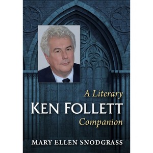 Ken Follett - (McFarland Literary Companion) by  Mary Ellen Snodgrass (Paperback) - 1 of 1