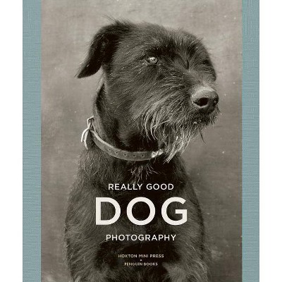  Really Good Dog Photography - by  Lucy Davies & Hoxton Mini Press & Penguin Books (Hardcover) 