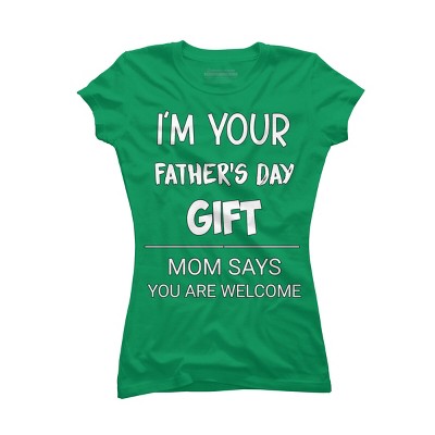 Junior's Design By Humans I'm Your Father's Day Gift You Are Welcome By sukhendu12 T-Shirt