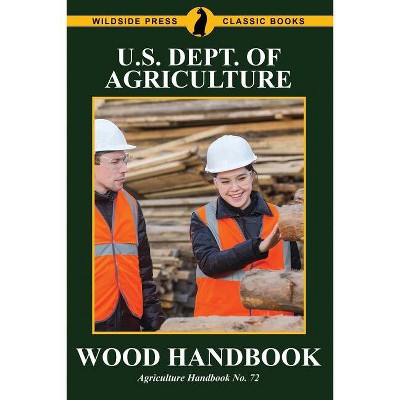 Wood Handbook - by  U S Dept of Agriculture (Paperback)