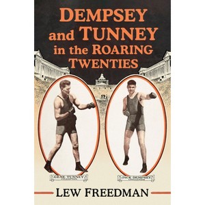 Dempsey and Tunney in the Roaring Twenties - by  Lew Freedman (Paperback) - 1 of 1