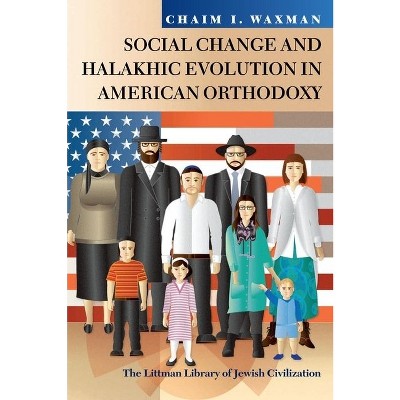 Social Change and Halakhic Evolution in American Orthodoxy - (Littman Library of Jewish Civilization) by  Chaim I Waxman (Paperback)
