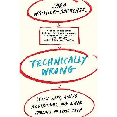 Technically Wrong - by  Sara Wachter-Boettcher (Paperback)