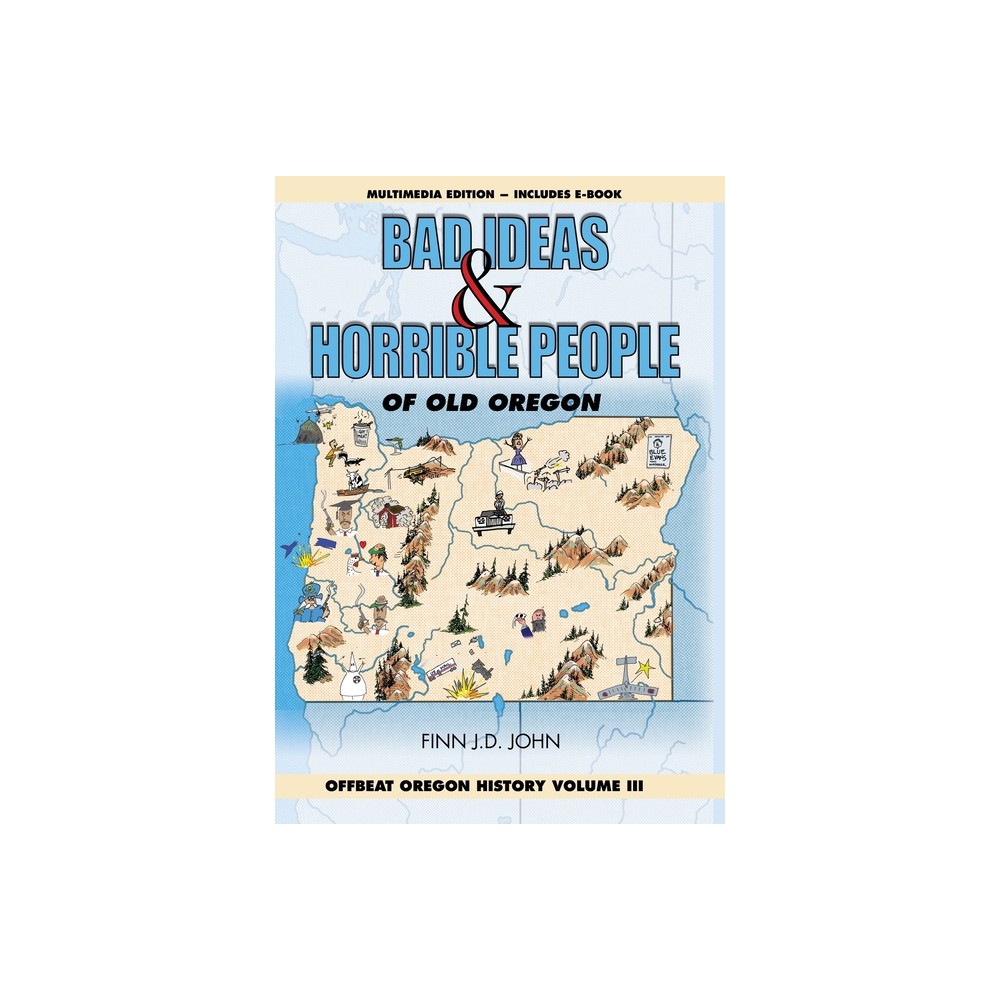 Bad Ideas and Horrible People of Old Oregon - (Offbeat Oregon History) by Finn J D John (Hardcover)