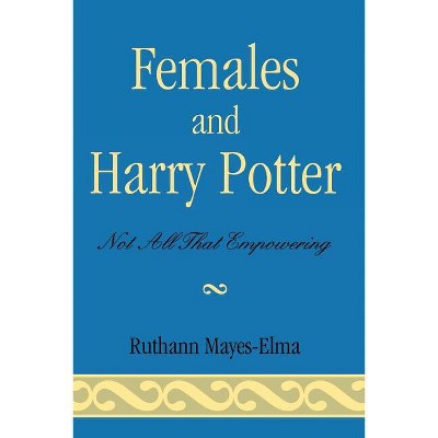 Females and Harry Potter - (Reverberations: Contemporary Curriculum and Pedagogy) by  Ruthann Mayes-Elma (Paperback)