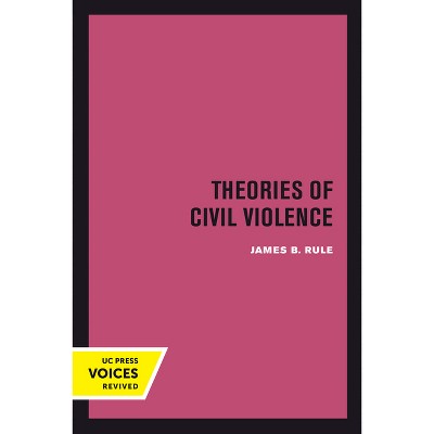 Theories of Civil Violence - by  James B Rule (Paperback)