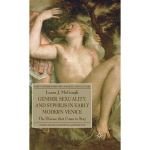 Gender, Sexuality, and Syphilis in Early Modern Venice - (Early Modern History: Society and Culture) by  L McGough (Hardcover) - 1 of 1