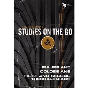 The Philippians, Colossians, First and Second Thessalonians - (Studies on the Go) by  David Olshine (Paperback) - 1 of 1