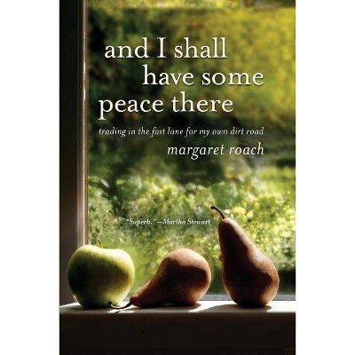 And I Shall Have Some Peace There - by  Margaret Roach (Paperback)