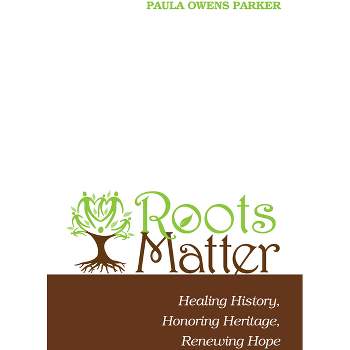 Roots Matter - by  Paula Owens Parker (Paperback)