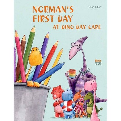 Norman's First Day at Dino Day Care - by  Sean Julian (Hardcover)