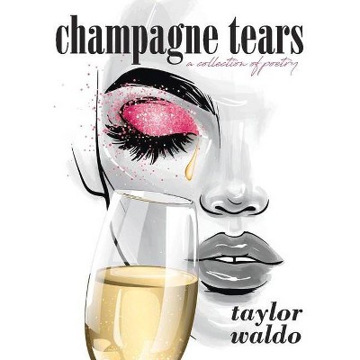 Champagne Tears - by  Taylor Waldo (Paperback)