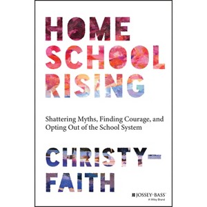Homeschool Rising - by  Christy-Faith (Paperback) - 1 of 1