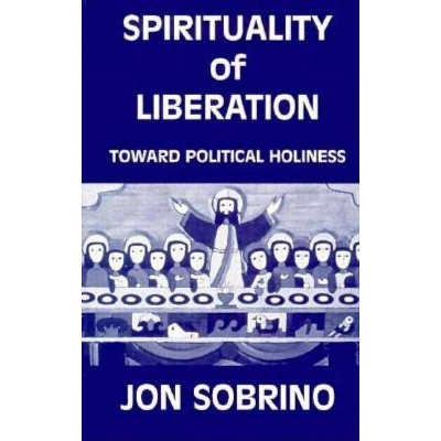 Spirituality of Liberation - by  Jon Sobrino & J Sobrino (Paperback)