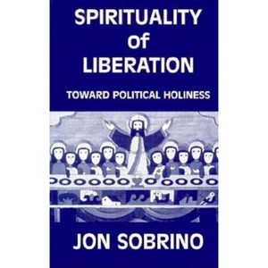 Spirituality of Liberation - by  Jon Sobrino & J Sobrino (Paperback) - 1 of 1