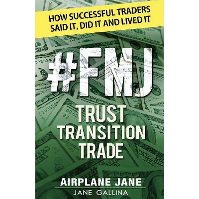 #FMJ Trust Transition Trade - by  Jane Gallina (Paperback)