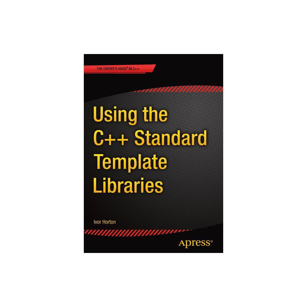 Using the C++ Standard Template Libraries - by Ivor Horton (Paperback)