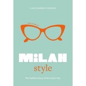 Little Book of Milan Style - (Fashion Destinations) by  Laia Farran Graves (Hardcover) - 1 of 1