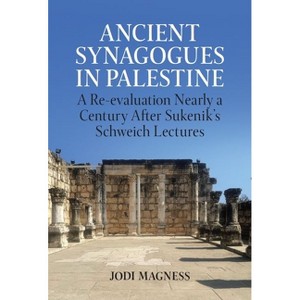 Ancient Synagogues in Palestine - (Schweich Lectures on Biblical Archaeology) by  Jodi Magness (Hardcover) - 1 of 1