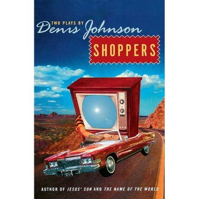 Shoppers - by  Denis Johnson (Paperback)