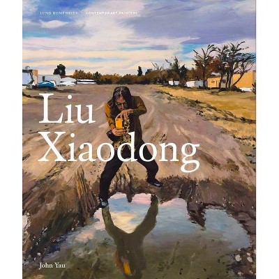 Liu Xiaodong - (Contemporary Painters) by  John Yau (Hardcover)