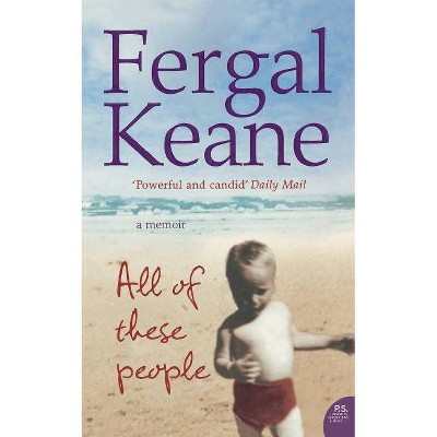  All of These People: A Memoir - by  Fergal Keane (Paperback) 