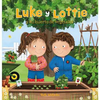 Luke Y Lottie Y Su Huerto de Vegetales - by  Ruth Wielockx (Hardcover)