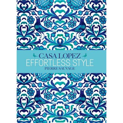 Effortless Style - by  Pierre Sauvage & Fabienne Reybaud (Hardcover)