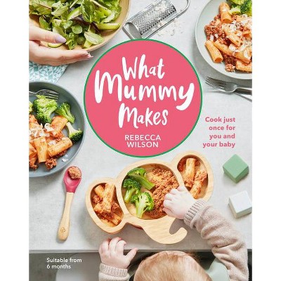 What Mummy Makes - by  Rebecca Wilson (Hardcover)