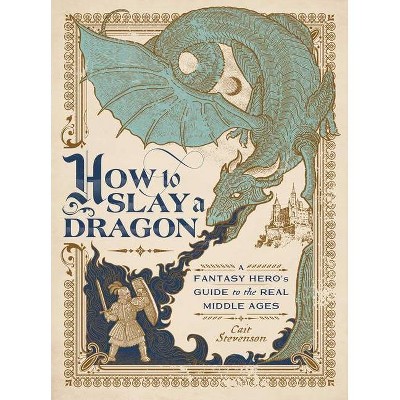 How to Slay a Dragon - by  Cait Stevenson (Hardcover)