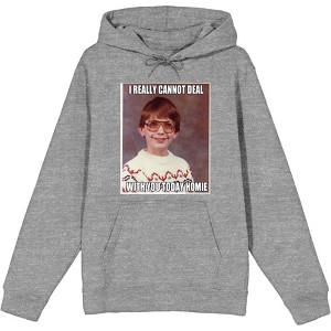 Nerd Meme I Cannot Deal Today Homie Adult Long Sleeve Hoodie - 1 of 2