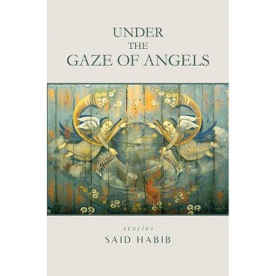 Under the Gaze of Angels - by  Said Habib (Paperback)