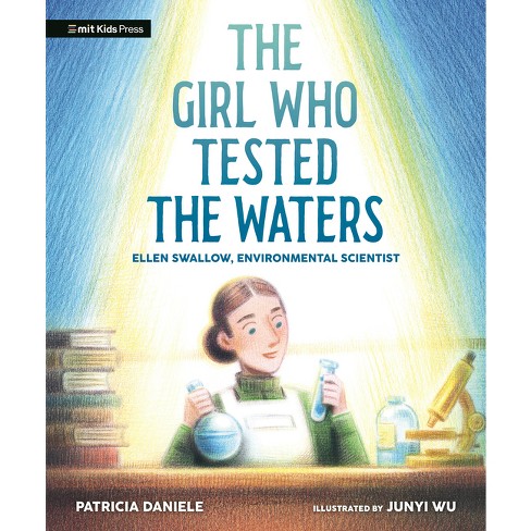 The Girl Who Tested The Waters: Ellen Swallow, Environmental Scientist ...