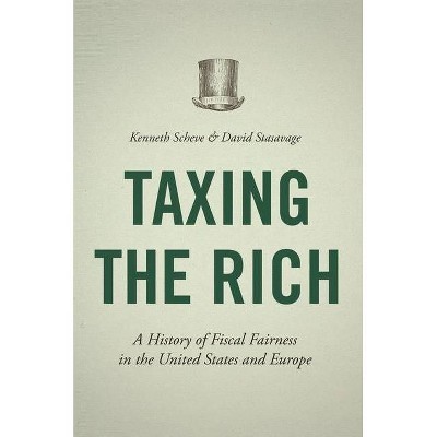 Taxing the Rich - by  Kenneth Scheve & David Stasavage (Hardcover)