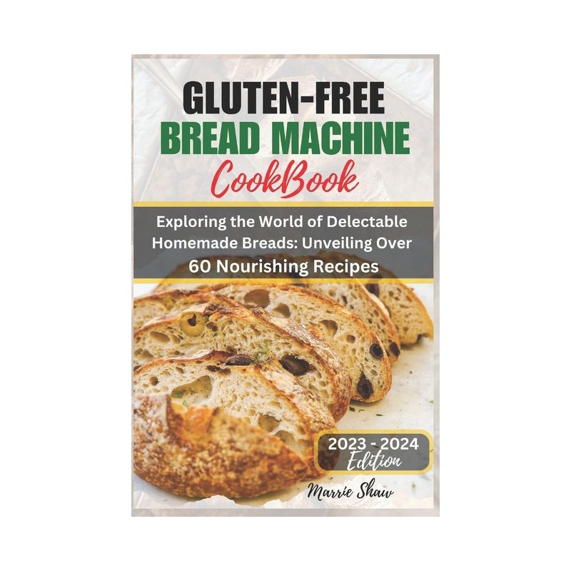 Gluten Free Bread Machine Cookbook 2023 - by  Marrie Shaw (Paperback), 1 of 2