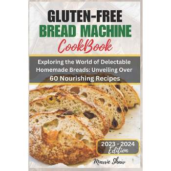 Gluten Free Bread Machine Cookbook 2023 - by  Marrie Shaw (Paperback)