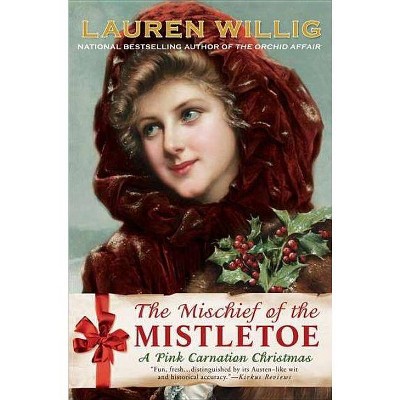 The Mischief of the Mistletoe - (Pink Carnation) by  Lauren Willig (Paperback)