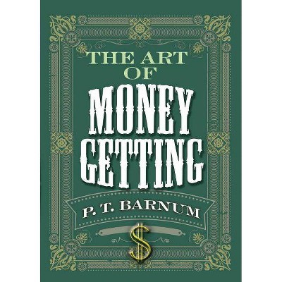 The Art of Money Getting - by  P T Barnum (Paperback)