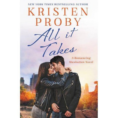 All It Takes - (Romancing Manhattan) by  Kristen Proby (Paperback)