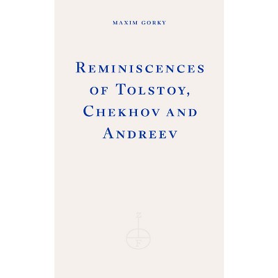 Reminiscences of Tolstoy, Chekhov and Andreev - by  Maxim Gorky (Paperback)