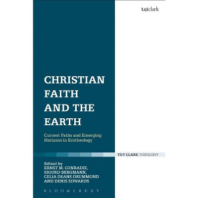 Christian Faith and the Earth - by  Ernst M Conradie & Sigurd Bergmann & Celia Deane-Drummond & Denis Edwards (Paperback)