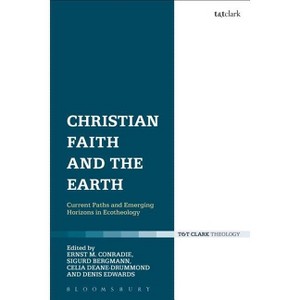 Christian Faith and the Earth - by  Ernst M Conradie & Sigurd Bergmann & Celia Deane-Drummond & Denis Edwards (Paperback) - 1 of 1