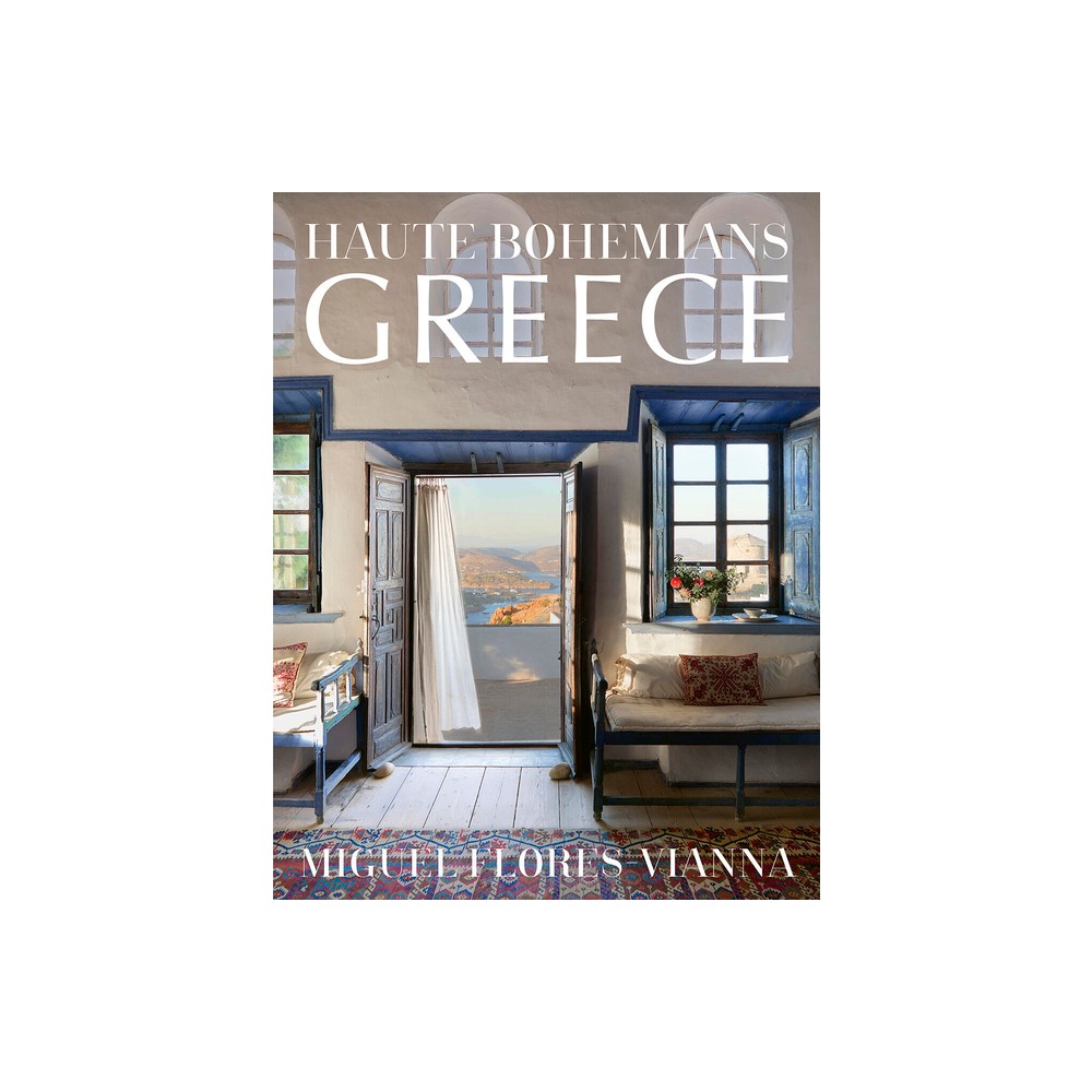 Haute Bohemians: Greece - by Miguel Flores-Vianna (Hardcover)