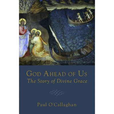 God Ahead of Us - by  Paul O'Callaghan (Paperback)